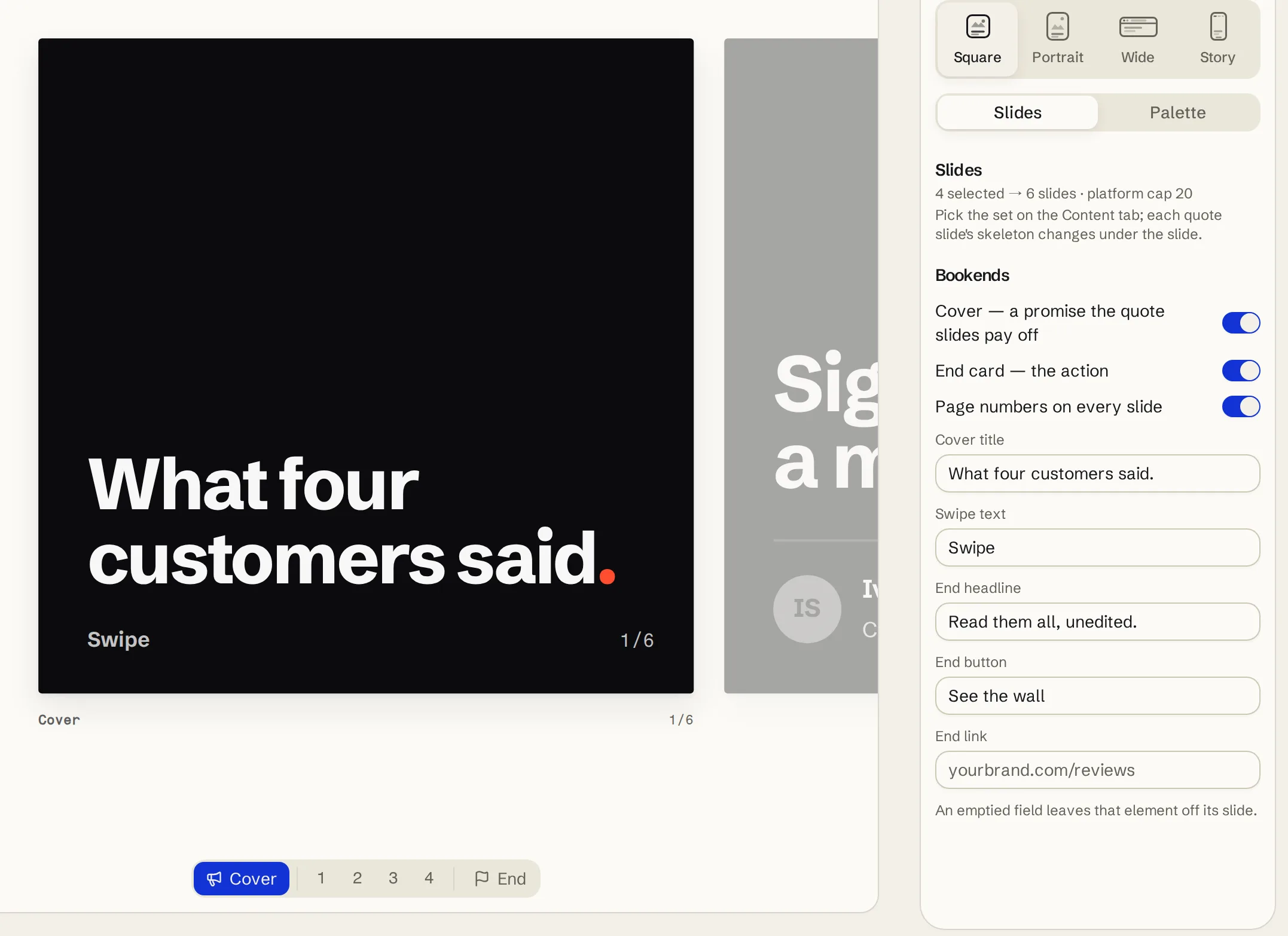 A carousel editor: a dark cover slide reading What four customers said. with Swipe and 1/6 printed on it, the next slide peeking dimmed at the side, a strip of slide pills labelled Cover, 1 to 4 and End, and a panel of toggles for the cover, the end card and page numbers